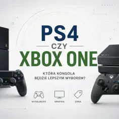 PS4 czy Xbox One? Porównanie konsol, ich wydajności, grafiki i ceny. Która konsola będzie lepszym wyborem dla gracza?