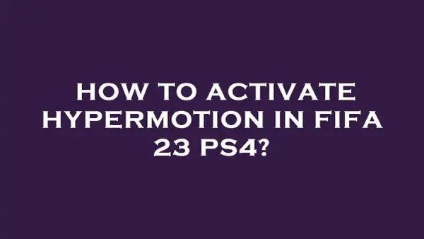 Jak włączyć hypermotion w FIFA 23 i poprawić swoją grę